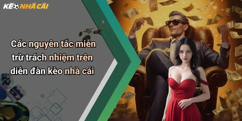 Các nguyên tắc miễn trừ trách nhiệm trên diễn đàn kèo nhà cái
