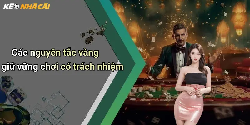 Các nguyên tắc vàng giữ vững chơi có trách nhiệm