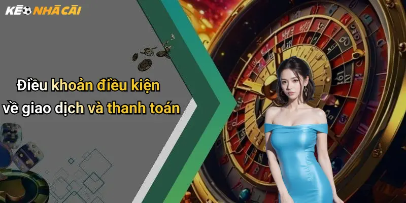 Điều khoản điều kiện về giao dịch và thanh toán