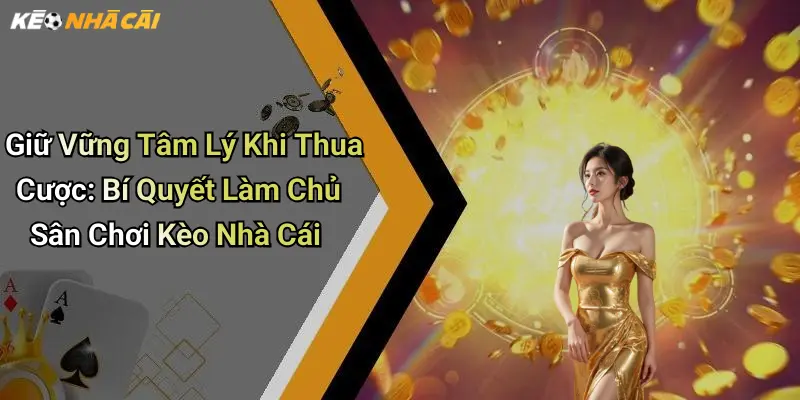Giữ Vững Tâm Lý Khi Thua Cược