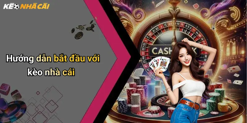 Hướng dẫn bắt đầu với kèo nhà cái