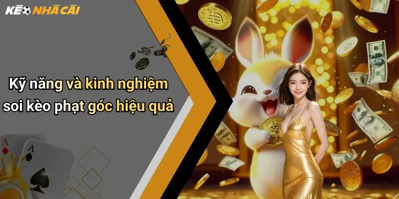Kỹ năng và kinh nghiệm soi kèo phạt góc hiệu quả