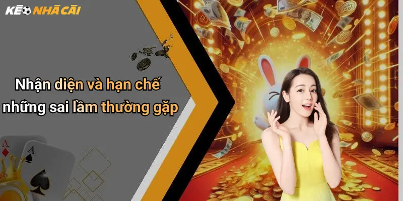 Nhận diện và hạn chế những sai lầm thường gặp