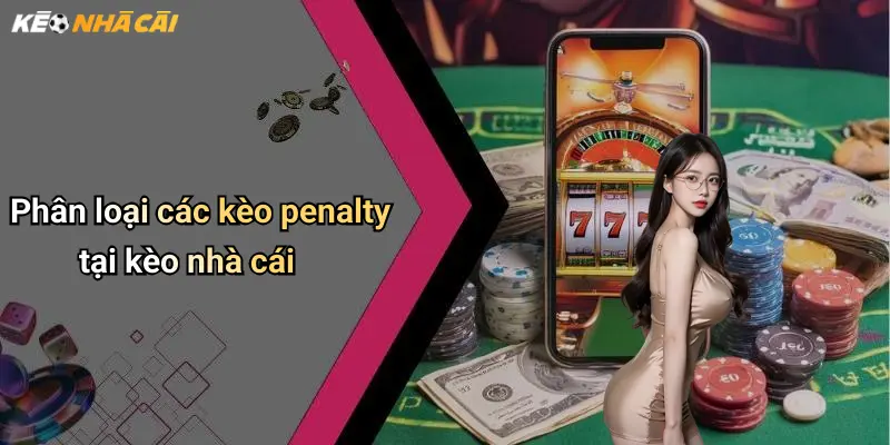 Phân loại các kèo penalty tại kèo nhà cái