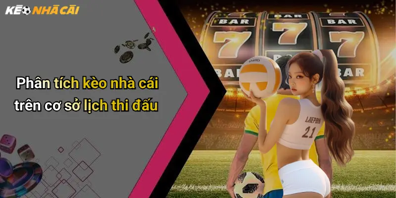 Phân tích kèo nhà cái trên cơ sở lịch thi đấu