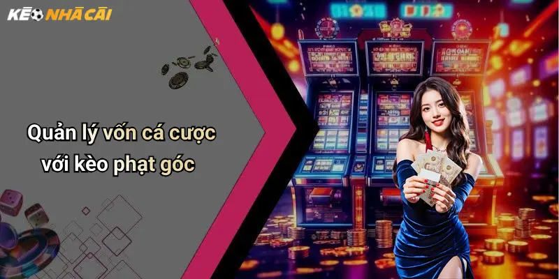 Quản lý vốn cá cược với kèo phạt góc