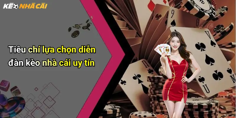 Tiêu chí lựa chọn diễn đàn kèo nhà cái uy tín