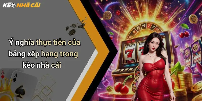 Ý nghĩa thực tiễn của bảng xếp hạng trong kèo nhà cái