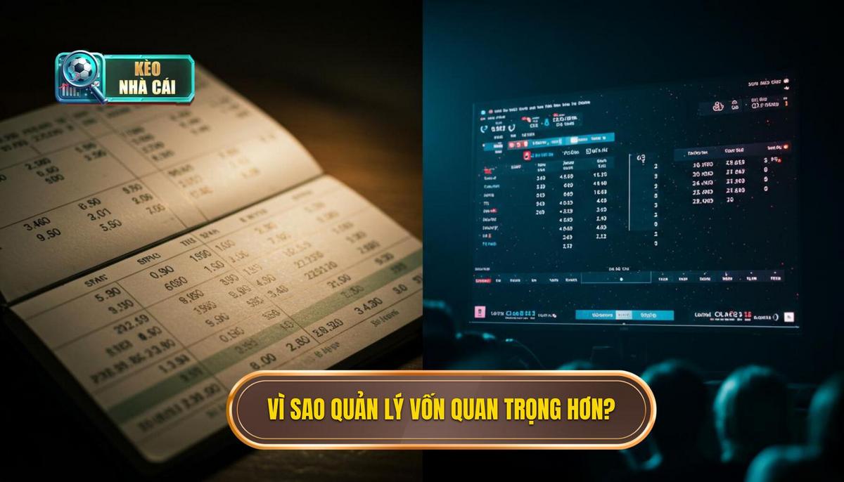 I. Tại Sao Quản Lý Vốn Lại Quan Trọng Hơn Cả Soi Kèo_