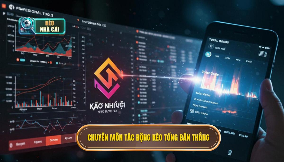 Yếu Tố Chuyên Môn Ảnh Hưởng Đến Kèo Cược Tổng Bàn Thắng