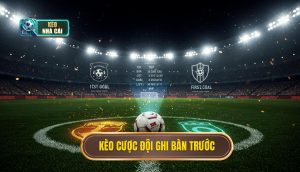 kèo cược đội ghi bàn trước