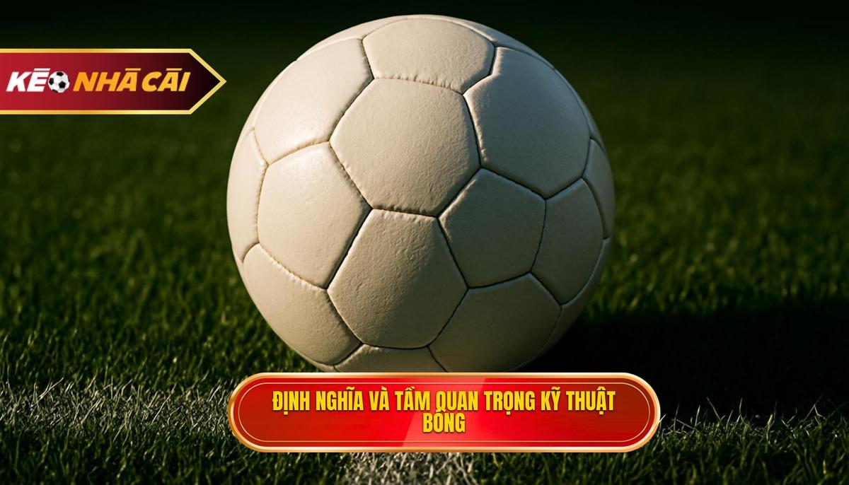 Định nghĩa và Tầm quan trọng tuyệt đối của Kỹ thuật đánh chặn bóng