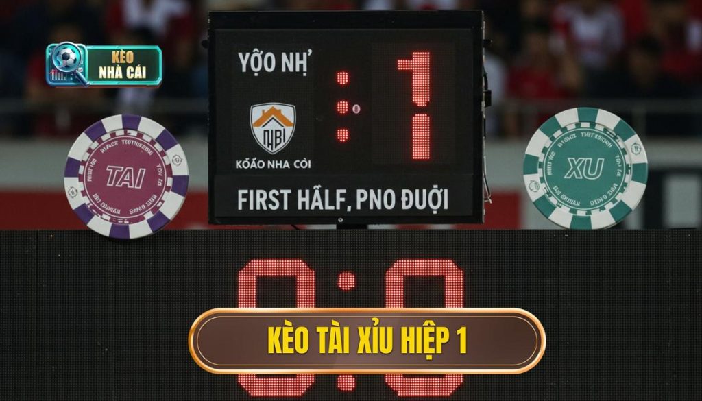 kèo tài xỉu hiệp 1