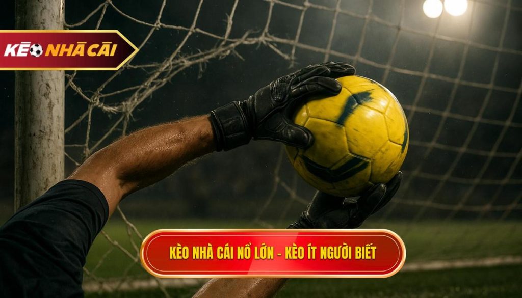 kèo nhà cái nổ lớn – kèo ít người biết