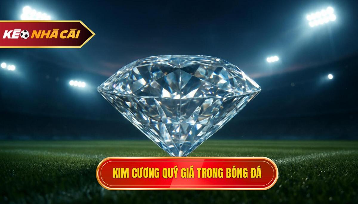 Những viên kim cương quý giá nhất của bóng đá thế giới