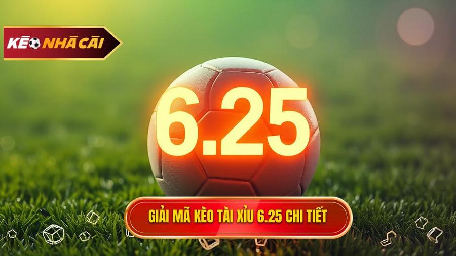 Khái niệm cơ bản: Kèo tài xỉu 6.25 là gì?