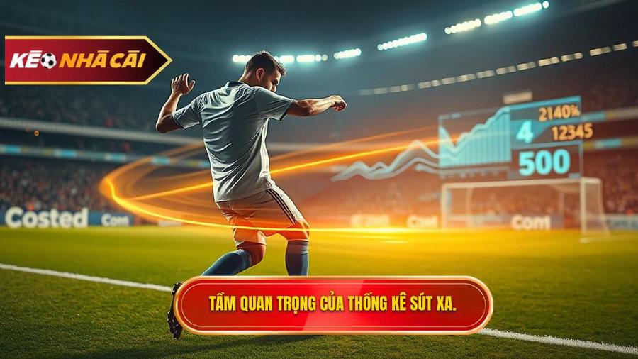 Tại sao thống kê sút xa lại quan trọng trong soi kèo?