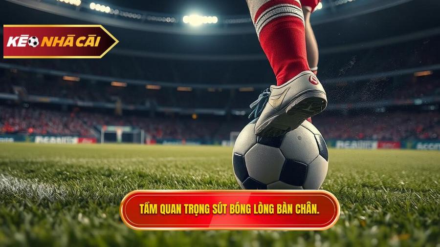Tại sao kỹ thuật sút bóng bằng lòng bàn chân phải lại quan trọng?