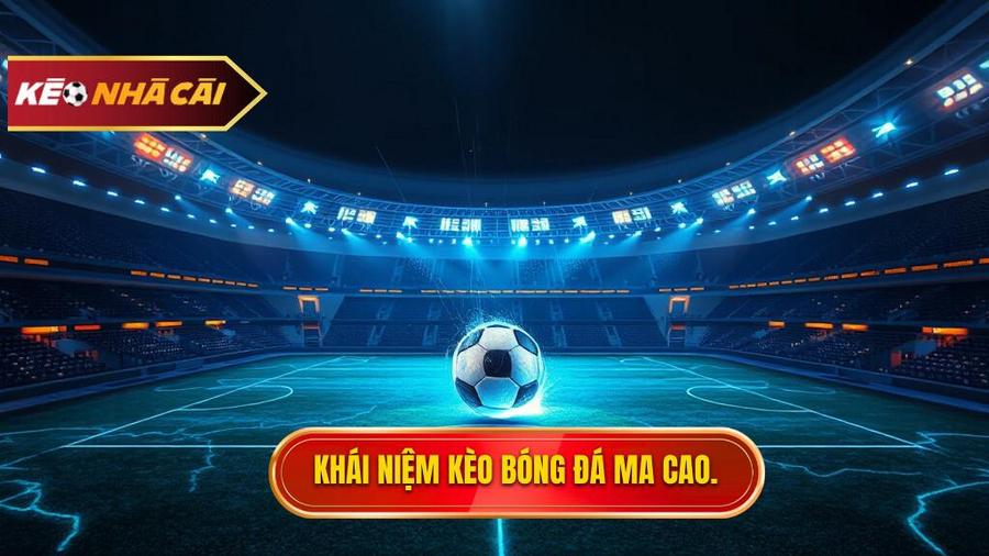 Kèo bóng đá Ma Cao là gì? Bản chất và nguồn gốc