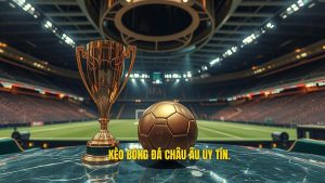 Kèo bóng đá Châu Âu