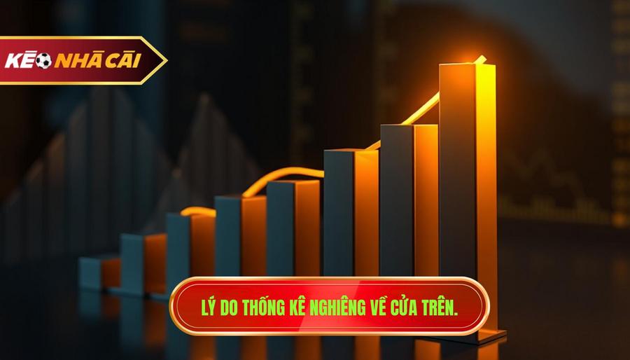 Lý do thống kê nghiêng về cửa trên.