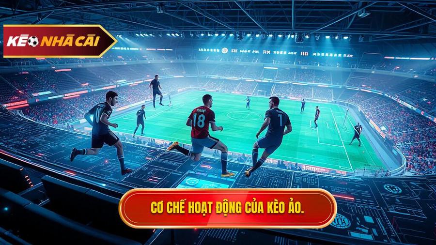 Cơ chế hoạt động của Kèo ảo (Virtual sports)