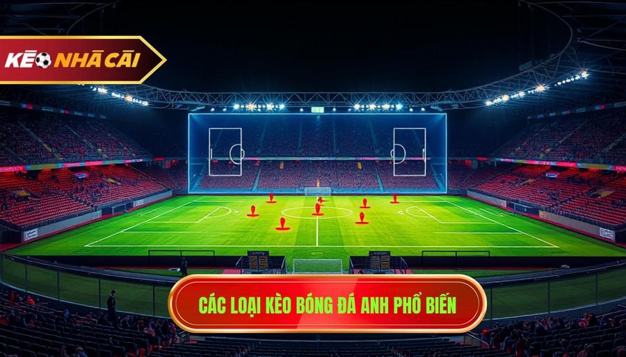 2. Các loại kèo bóng đá Anh phổ biến