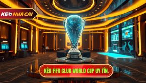 Kèo FIFA Club World Cup uy tín.