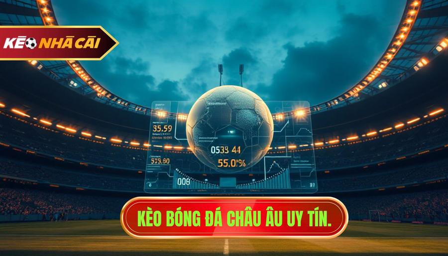Kèo bóng đá châu Âu uy tín.